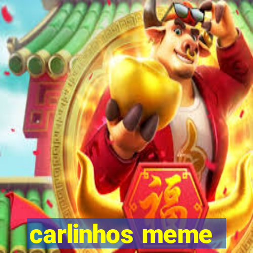 carlinhos meme